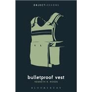 Bulletproof Vest by Rosen, Kenneth R.; Schaberg, Christopher; Bogost, Ian, 9781501353024