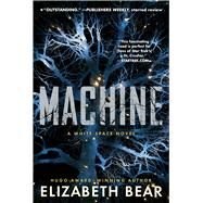 Machine A White Space Novel by Bear, Elizabeth, 9781534403024