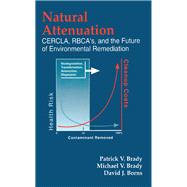 Natural Attenuation: CERCLA, RBCAs, and the Future of Environmental Remediation by Brady; Patrick V., 9781566703024