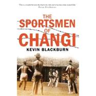 The Sportsmen of Changi by Blackburn, Kevin, 9781742233024
