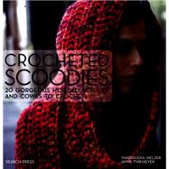 Crocheted Scoodies 20 gorgeous hooded scarves and cowls to crochet by Thiemeyer, Anne; Melzer, Magdalena, 9781782213024
