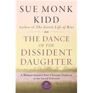 The Dance of the Dissident Daughter by Kidd, Sue Monk, 9780062573025