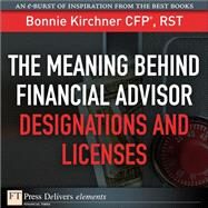 The Meaning Behind Financial Advisor Designations and Licenses by Kirchner, Bonnie, 9780132173025