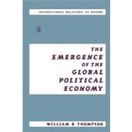 The Emergence of the Global Political Economy by Thompson, William; Black, Jeremy, 9780203453025