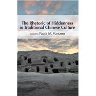 The Rhetoric of Hiddenness in Traditional Chinese Culture by Varsano, Paula M., 9781438463025