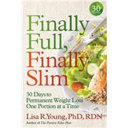 Finally Full, Finally Slim 30 Days to Permanent Weight Loss One Portion at a Time by Young, Lisa R., 9781478993025