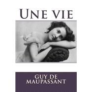 Une Vie by Maupassant, Guy de; Atlantic Editions, 9781518893025