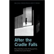 After the Cradle Falls What Child Abuse Is, How We Respond To It, And What You Can Do About it by Jonson-Reid, Melissa; Drake, Brett, 9780190653026