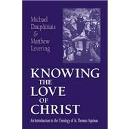 Knowing the Love of Christ by Dauphinais, Michael, 9780268033026