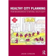 Healthy City Planning: From Neighbourhood to National Health Equity by Corburn; Jason, 9780415613026