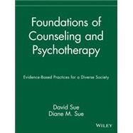 Foundations of Counseling and Psychotherapy Evidence-Based Practices for a Diverse Society by Sue, David; Sue, Diane M., 9780471433026