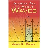 Almost All About Waves by Pierce, John R., 9780486453026