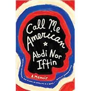 Call Me American by Iftin, Abdi Nor; Alexander, Max, 9780525433026