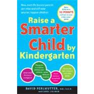 Raise a Smarter Child by Kindergarten Raise IQ by up to 30 points and turn on your child's smart genes by Perlmutter, David; Colman, Carol, 9780767923026