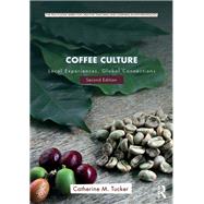 Coffee Culture: Local Experiences, Global Connections by Tucker; Catherine M., 9781138933026