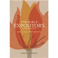 The Bible Expositor's Handbook Old & New Testaments by Harris, Greg, 9781433643026