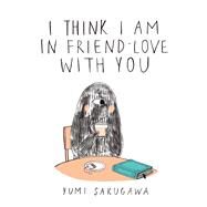 I Think I Am in Friend-Love With You by Sakugawa, Yumi, 9781440573026