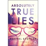 Absolutely True Lies A Novel by Stuhler, Rachel, 9781476763026