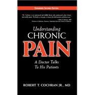 Understanding Chronic Pain: A Doctor Talks To His Patients by Cochran, Robert T., Jr., 9781577363026