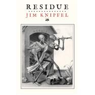 Residue by Knipfel, Jim, 9781597093026