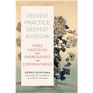 Deepest Practice, Deepest Wisdom by Uchiyama, Kosho; Wright, Tom; Okumura, Shohaku, 9781614293026