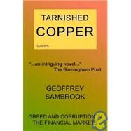 Tarnished Copper : Greed and Corruption in the Financial Markets by Sambrook, Geoffrey, 9781904433026