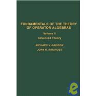 Fundamentals of the Theory of Operator Algebras: Advanced Theory by Kadison, Richard V.; Ringrose, John R., 9780123933027
