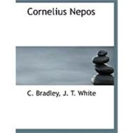 Cornelius Nepos by Bradley, C.; J. T. White, 9780554993027