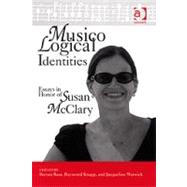 Musicological Identities: Essays in Honor of Susan McClary by Baur,Steven;Knapp,Raymond, 9780754663027