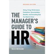 The Manager's Guide to Hr: Hiring, Firing, Performance Evaluations, Documentation, Benefits, and Everything Else You Need to Know by Muller, Max, 9780814433027