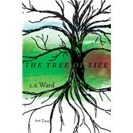The Tree of Life Book 2 by Ward, L.K., 9781667823027