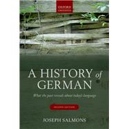 A History of German What the Past Reveals about Today's Language by Salmons, Joseph, 9780198723028