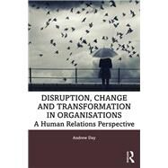 Disruption, Change and Transformation in Organisations by Day, Andrew, 9780367253028