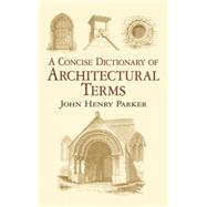 A Concise Dictionary of Architectural Terms by Parker, John Henry, 9780486433028