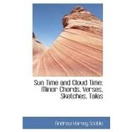 Sun Time and Cloud Time : Minor Chords, Verses, Sketches, Tales by Scoble, Andrew Harvey, 9780554433028