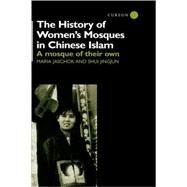 The History of Women's Mosques in Chinese Islam by Jaschok,Maria, 9780700713028