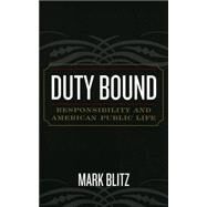 Duty Bound Responsibility and American Public Life by Blitz, Mark, 9780742533028