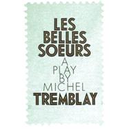 Les Belles-Soeurs by Tremblay, Michel, 9780889223028