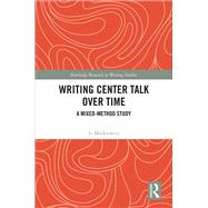 Writing Center Talk over Time: A Mixed-Method Study by Mackiewicz; Jo, 9781138603028