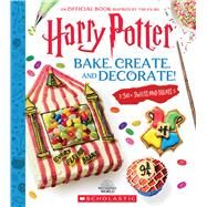 Bake, Create, and Decorate: 30+ Sweets and Treats (Harry Potter) by Farrow, Joanna, 9781339053028