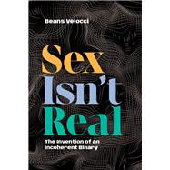 Sex Isn't Real by Beans Velocci, 9781478033028