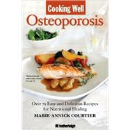 Cooking Well: Osteoporosis Over 75 Easy and Delicious Recipes for Building Strong Bones by COURTIER, MARIE-ANNICK, 9781578263028