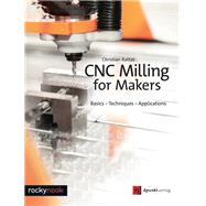 Cnc Milling for Makers by Rattat, Christian; Cloot, Jeremy, 9781681983028