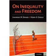 On Inequality and Freedom by Eppard, Lawrence M.; Giroux, Henry A., 9780197583029