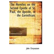 The Homilies on the Second Epistle of St. Paul, the Apostle, to the Corinthians by John Chrysostom, Saint, 9780554593029