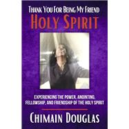 Thank You For Being My Friend Holy Spirit by Douglas, Chimain, 9780578973029