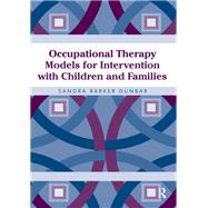Occupational Therapy Models for Intervention with Children and Families by Sandra Dunbar, 9781041263029