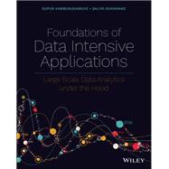 Foundations of Data Intensive Applications Large Scale Data Analytics under the Hood by Kamburugamuve, Supun; Ekanayake, Saliya, 9781119713029