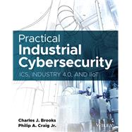 Practical Industrial Cybersecurity ICS, Industry 4.0, and IIoT by Brooks, Charles J.; Craig, Philip A., 9781119883029