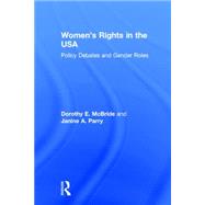 Women's Rights in the USA: Policy Debates and Gender Roles by McBride; Dorothy E., 9781138833029